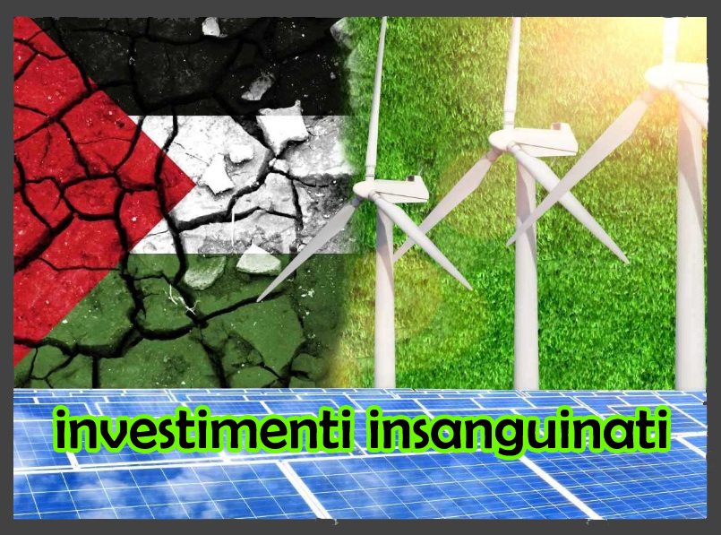 Inaccettabili gli investimenti israeliani in Italia quando le vite e i diritti dei Palestinesi sono calpestati.